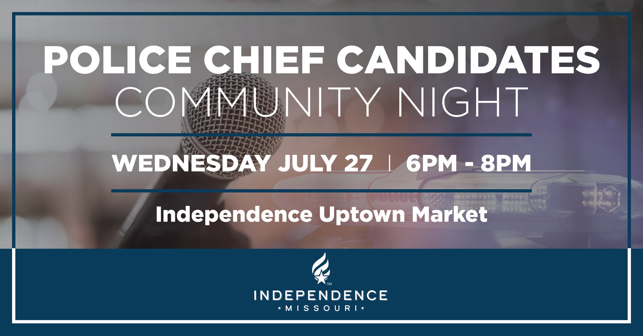 Police Chief Candidates Community Night, Wednesday, July 27, 6-8PM, Independence Uptown Market