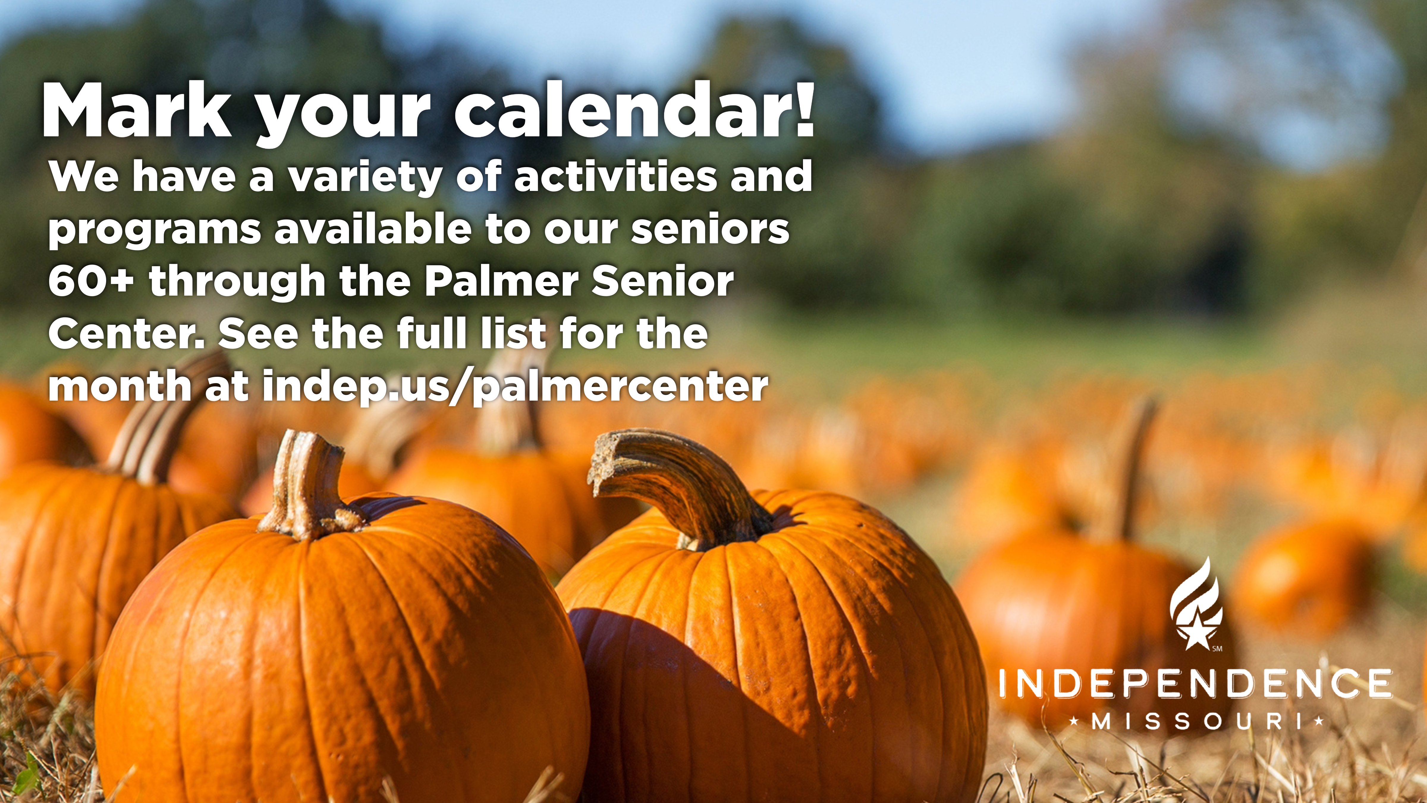 Image of pumpkins in a field with trees in the background. Independence white logo in the right lower corner and mark your calendar in the upper left corner. 