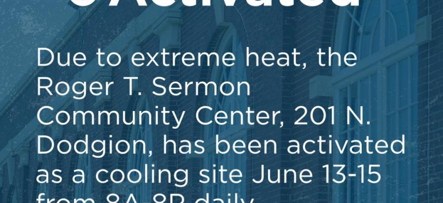 Cooling Site Activated. Due to extreme heat, the Roger T. Sermon Community Center, 201 N. Dodgion, has been activated as a cooling site June 13-15 from 8A-8P daily. Image of Sermon Center arched windows in red brick building behind words.