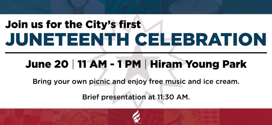 Join us for the City's first Juneteenth Celebration. June 20, 11 AM - 1 PM Hiram Young Park. Bring your own picnic, and enjoy free music and ice cream. Brief presentation at 11:30 AM.